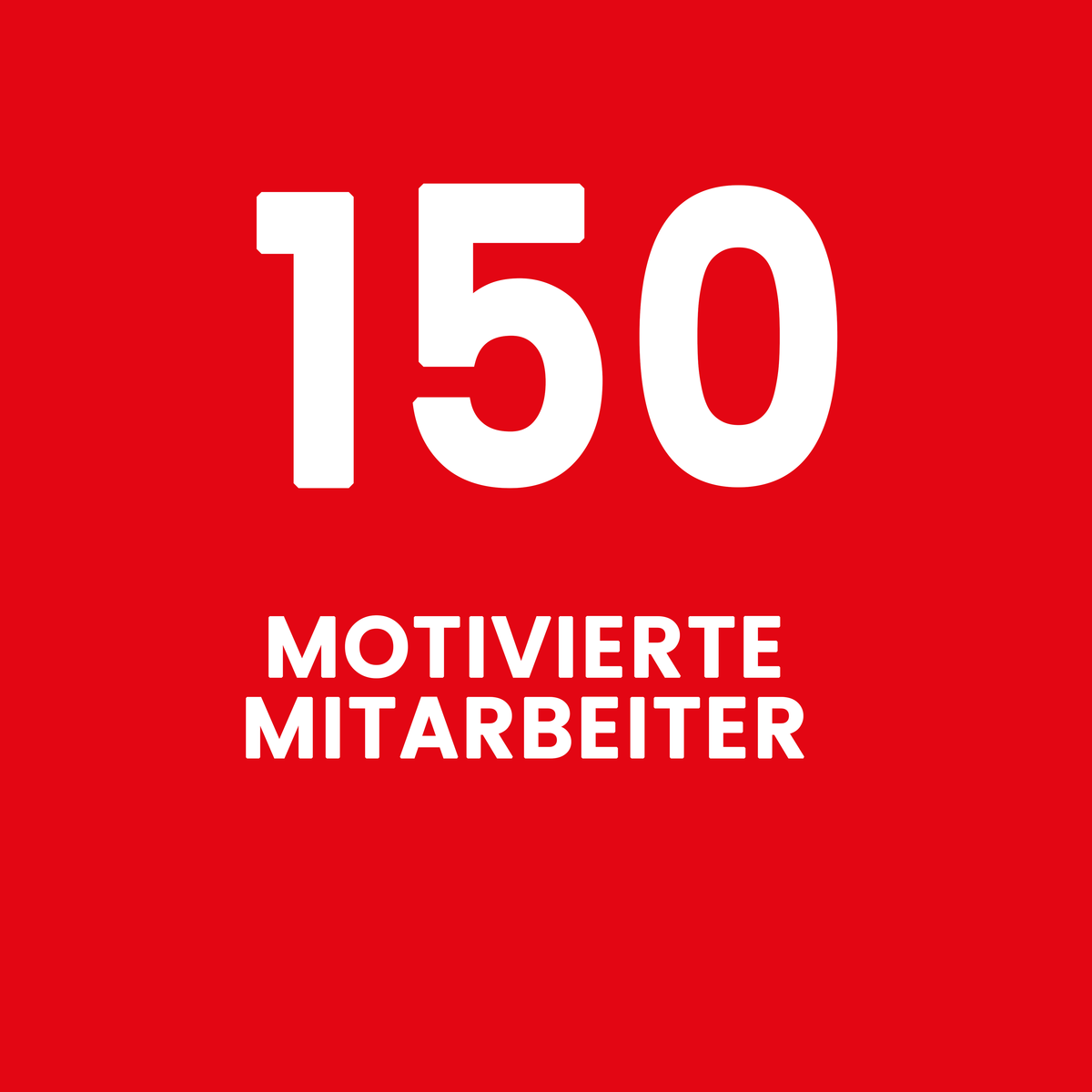 150 motivierte Mitarbeiter